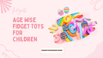 Age wise fidget toys for children