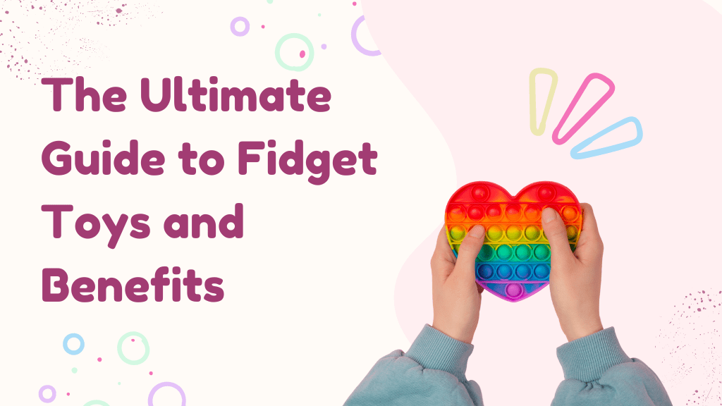 The Ultimate Guide to Fidget Toys and Benefits